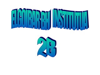 ELGOIBAR BHI  INSTITUTUA  2B 