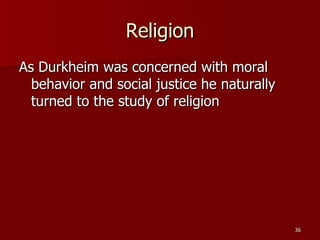 Religion As Durkheim was concerned with moral behavior and social justice he naturally turned to the study of religion 