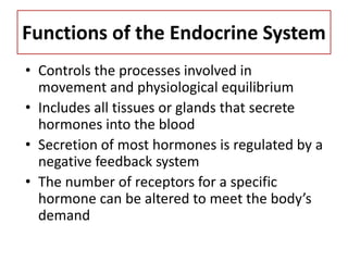 Functions of the Endocrine System
• Controls the processes involved in
movement and physiological equilibrium
• Includes a...