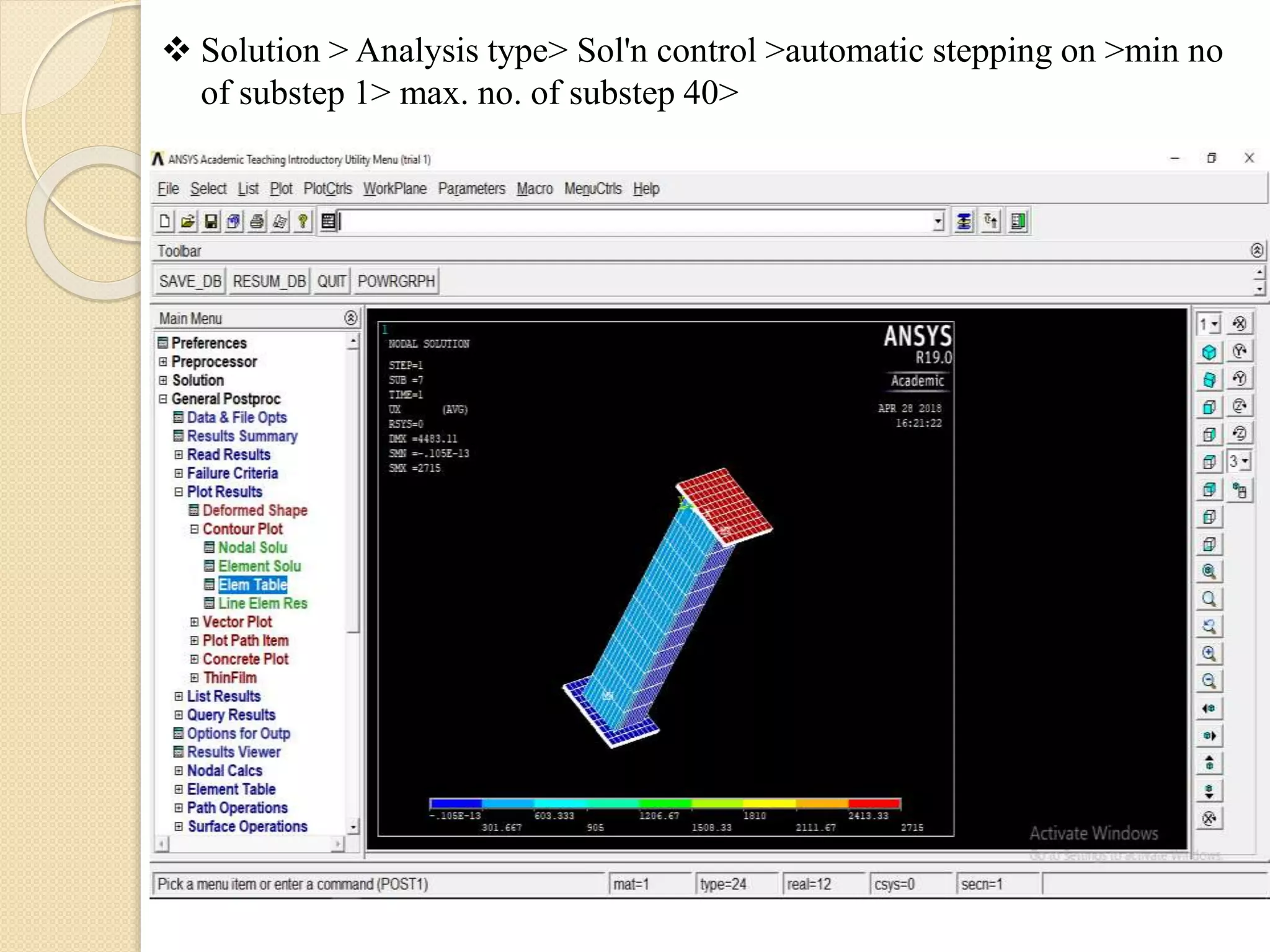  Solution > Analysis type> Sol'n control >automatic stepping on >min no
of substep 1> max. no. of substep 40>
 