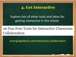 emergingedtech.com/interactive-collaboration
4. Get Interactive
Explore lots of other tools and ideas for
getting interactive in this article:
 