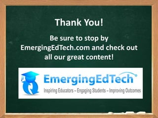 Thank You!
Be sure to stop by
EmergingEdTech.com and check out
all our great content!
 