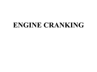ENGINE CRANKING
 