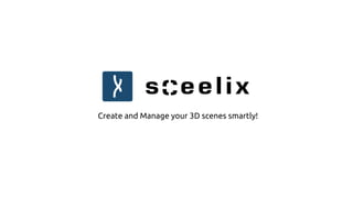 Create and Manage your 3D scenes smartly!
 