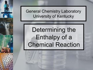 Determining the Enthalpy of a Chemical Reaction 
