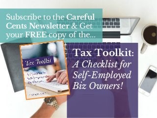 Subscribe to the Careful
Cents Newsletter & Get
your FREE copy of the...
Tax Toolkit:
A Checklist for
Self-Employed
Biz Owners!
 
