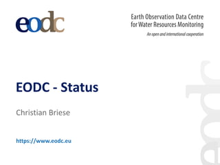EODC  -­‐ Status
Christian  Briese
https://www.eodc.eu
 