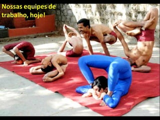 Nossas equipes de
trabalho, hoje!
 
