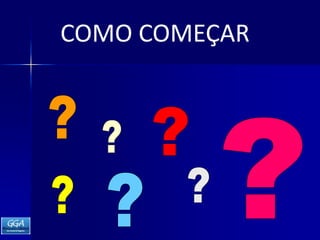 COMO COMEÇAR???????