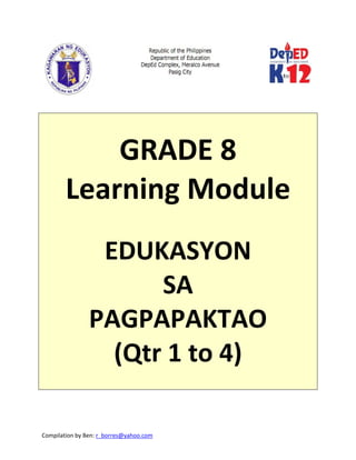 Compilation by Ben: r_borres@yahoo.com        
 
 
 
GRADE 8 
Learning Module 
 
EDUKASYON 
SA 
PAGPAPAKTAO 
(Qtr 1 to 4) 
 
 
 