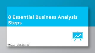 8 Essential Business Analysis
Steps
 
