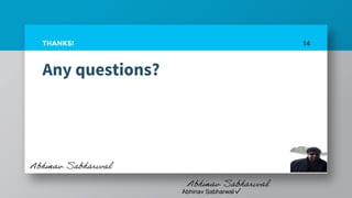 Any questions?
14THANKS!
Abhinav Sabharwal
 