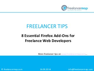 © freelancermap.com 
More freelancer tips on www.freelancermap.com... 
8 Essential Firefox Add-Ons for Freelance Web Developers 
16.09.2014 
info@freelancermap.com 
FREELANCER TIPS  