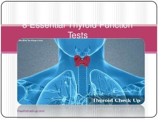 Healthcheckup.com
8 Essential Thyroid Function
Tests
 