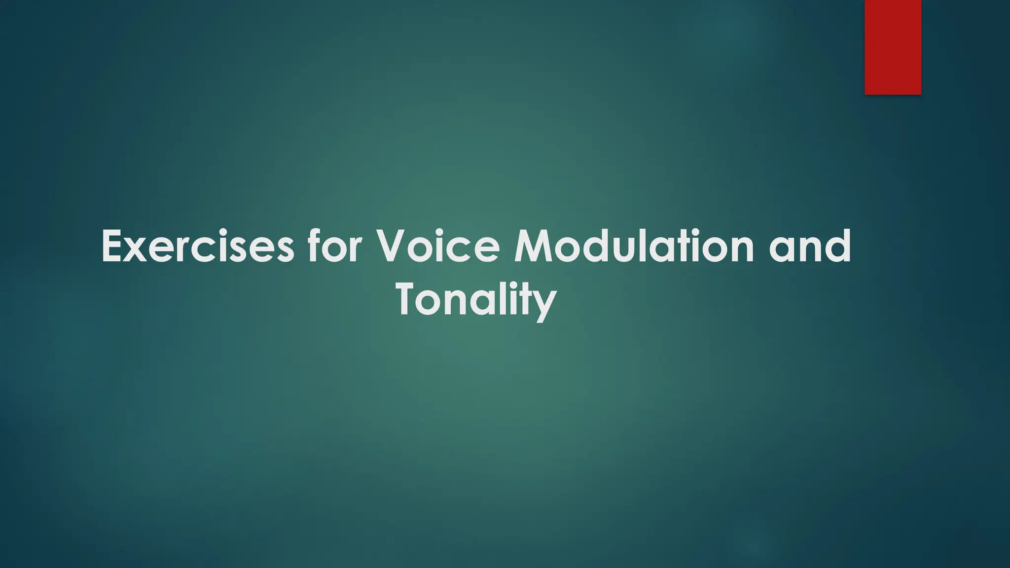 Exercises for Voice Modulation and
Tonality
 