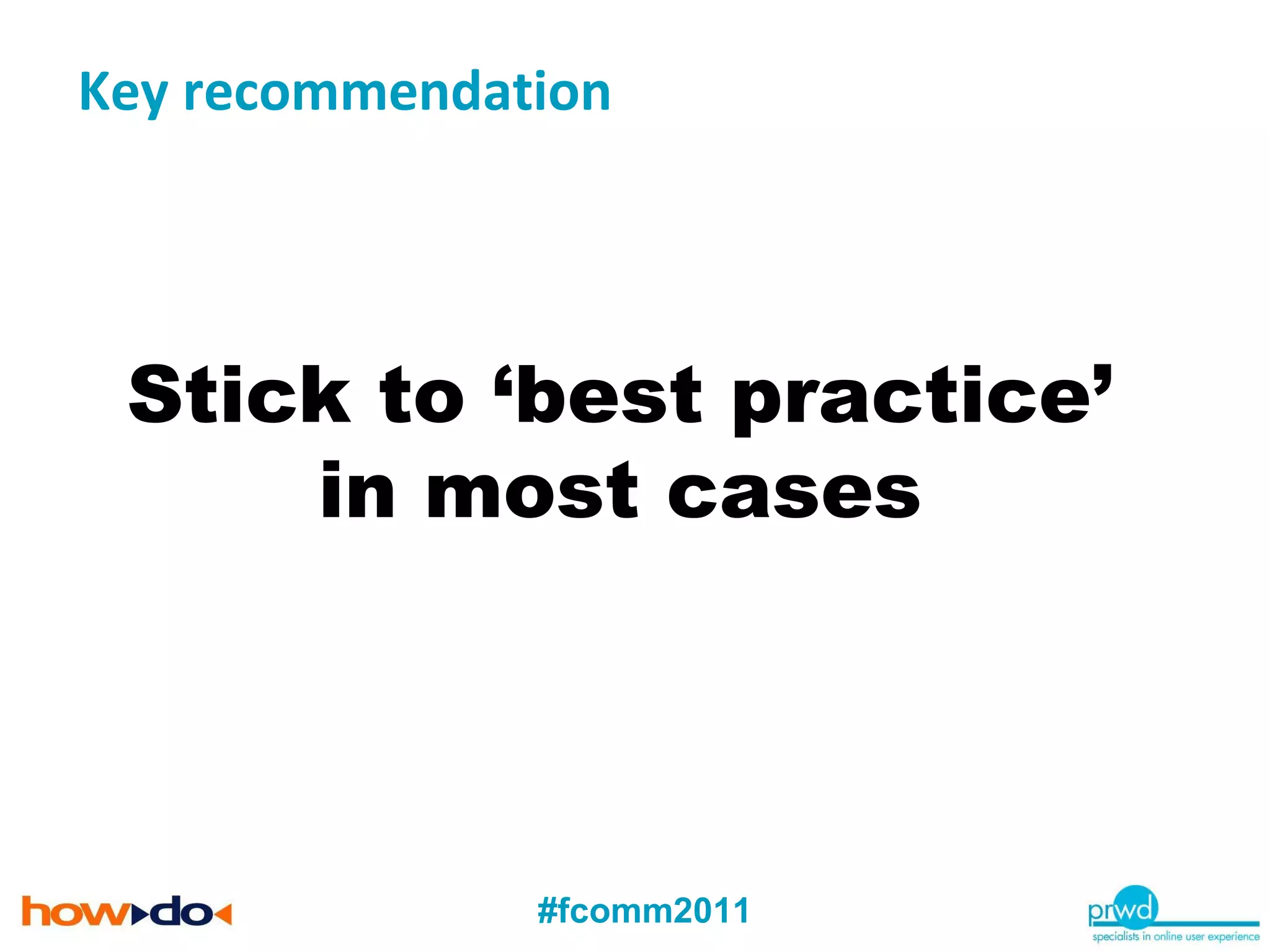 Key recommendation Stick to ‘best practice’ in most cases 