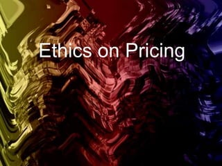 Ethics on Pricing
 