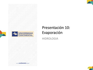 Presentación 10:
Evaporación
HIDROLOGIA
 