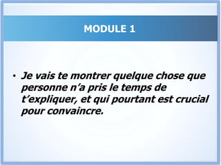 MODULE 1La vérité c’est qu’Il faut savoir agencer tes idées, et si tu ne savais pas comment procéder, nous allons régler ce problème une bonne fois pour toute dans le Module 1Mais ce n’est pas Tout