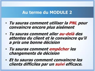 MODULE 2Jusqu’au jour où j’ai compris que certaines personnes/organisations sont naturellement lentes à se décider, même lorsqu’elles sont convaincues.Dans ce module, tu vas découvrir comment persévérer et persister, et convaincre par un suivi efficace.