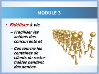MODULE 3Accroitre le volume de ventesConvaincre le client d’acheter plus