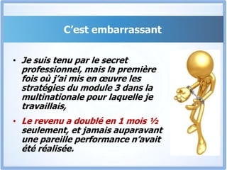 MODULE 3Le Module 3 a pour but de Solidifier Ton Business, Avoir une base de données de clients fidèles, etTe permettre d’avoir des entrées de fonds constantes (seulement 40 clients qui achètent un produit de 25.000F te rapportent 1.000.000 FCFA/mois)