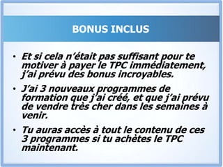 Le TPC TML’investissement pour le TPC est un paiement unique de 50.000 FTTC, ou Si tu préfères, tu peux profiter de l’option du paiement fractionné: 3 paiements de 20.000 FTTC.