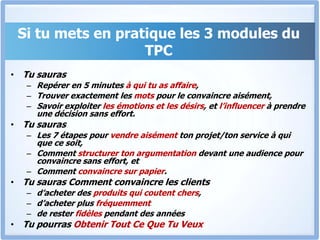 Au terme du MODULE 3Ces stratégies vont te permettre de convaincre aisément tes prospects et les transformer en bons clients fidèles, et d’accroitre considérablement tes revenus de façon exponentielle (plusieurs millions par mois)(par exemple seulement 40 clients qui achètent un produit de 25.000F te rapportent 1.000.000 FCFA/mois)