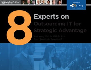 Experts on
Outsourcing IT for
Strategic Advantage
Partnering With An MSP To Shift
From Reactive to Proactive IT
8
Sponsored by:
 