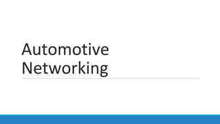 Automotive
Networking
 