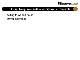 Social Requirements – additional comments
• Willing to work 8 hours
• Travel allowance
 