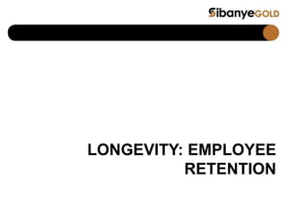 LONGEVITY: EMPLOYEE
RETENTION
 
