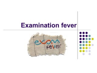 Examination fever
 