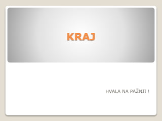 HVALA NA PAŽNJI !
KRAJ
 