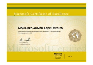 Steven A. Ballmer
Chief Executive Ofﬁcer
MOHAMED AHMED ABDEL MEGIED
Has successfully completed the requirements to be recognized as a Microsoft® Certified
Technology Specialist (MCTS)
MCTS
 