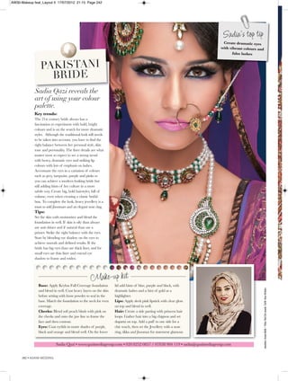 Sadia Qazi • www.qazimediagroup.com • 020 8252 0857 / 07838 984 119 • sadia@qazimediagroup.com
Sadia Qazi reveals the
art of using your colour
palette.
262•ASIANA WEDDING
Jewellery:AneesMalik•Tikka:RedDotJewelsOutfit:NoorBridalrx
PAKISTANI
BRIDE
Make-up kit
Base: Apply Krylon Full Coverage foundation
and blend in well. Coat heavy layers on the skin
before setting with loose powder to seal in the
base. Match the foundation to the neck for even
coverage.
Cheeks: Blend soft peach blush with pink on
the cheeks and onto the jaw line to frame the
face and then contour.
Eyes: Coat eyelids in matte shades of purple,
black and orange and blend well. On the lower
lid add hints of blue, purple and black, with
dramatic lashes and a hint of gold as a
highlighter.
Lips: Apply sleek pink lipstick with clear gloss
on top and blend in well.
Hair: Create a side parting with princess hair
loops. Gather hair into a big chignon and set
dupatta on top. Add a puff to one side for a
chic touch, then set the Jewellery with a nose
ring, tikka and jhoomar for statement glamour.
Sadia’s top tip
Create dramatic eyes
with vibrant colours and
false lashes
Key trends:
The 21st century bride always has a
fascination to experiment with bold, bright
colours and is on the search for more dramatic
styles. Although the traditional look still needs
to be taken into account, you have to find the
right balance between her personal style, skin
tone and personality. The finer details are what
matter most so expect to see a strong trend
with heavy, dramatic eyes and striking lip
colours with lots of emphasis on lashes.
Accentuate the eyes in a variation of colours
such as grey, turquoise, purple and pinks so
you can achieve a modern looking bride but
still adding hints of her culture in a more
subtle way. Create big, bold hairstyles, full of
volume, even when creating a classic bridal
bun. To complete the look, heavy jewellery is a
must so add jhoomars and an elegant nose ring.
Tips:
Set the skin with moisturiser and blend the
foundation in well. If skin is oily than always
use anti shiner and if natural than use a
primer. Strike the right balance with the eyes.
Start by blending eye shadow on the eyes to
achieve smooth and defined results. If the
bride has big eyes than use thick liner, and for
small eyes use thin liner and extend eye
shadow to frame and widen.
AW30-Makeup feat_Layout 5 17/07/2012 21:15 Page 242
 