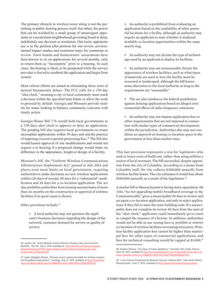 The primary obstacle to wireless tower siting is not the per-
mitting or public hearing process itself, but rather, the power
that can be wielded by a small group of intransigent oppo-
nents or a recalcitrant neighborhood governing board to delay
indefinitely any decision or resolution. One tactic opponents
use is to file petition after petition for site review, environ-
mental impact studies and extension times for comments or
review. Town boards and homeowners’ associations have
been known to sit on applications for several months, only
to return them as “incomplete” prior to a hearing. In such
cases, the hearing is likely to be postponed while the service
provider is forced to resubmit the application and begin from
scratch.
Most reform efforts are aimed at eliminating these sorts of
tactical bureaucratic delays. The FCC calls for a 150-day
“shot clock,” meaning a city or local community must reach
a decision within the specified time frame or allow the work
to proceed by default. Georgia and Missouri provide mod-
els for states looking to balance community concerns with
timely action.
Georgia House Bill 176 would hold local governments to
a 150-days shot clock to approve or deny an application.
The pending bill also requires local governments to return
incomplete applications within 30 days and end the practice
of imposing excessive permit-processing fees.36
The bill also
would hasten approval of site modifications and would not
require a re-hearing if a proposed change would make no
difference to the appearance, height or design of a facility.
Missouri’s bill, the “Uniform Wireless Communications
Infrastructure Deployment Act,” passed in July 2013 and
places even more limits on local government, requiring
authorities to make decisions on new wireless applications
within 120 days of receipt, 90 days for a “substantial” modi-
fication and 45 days for a co-location application. The act
also prohibits authorities from issuing moratoriums of more
than six months on the construction or approval of wireless
facilities if no good cause is shown.
Other provisions include:37
•	 A local authority may not question the appli-
cant’s business decisions regarding the design of the
network, customer demand for service or quality of
service.
36. Judson Hill, “State Wireless Facility Reforms Promise Jobs and Economic
Benefits,” The Hill, July 9, 2014, available at http://thehill.com/blogs/congress-
blog/technology/211740-state-wireless-facility-reforms-promise-jobs-and-
economic#ixzz39pmShqOP.
37. Leslie Gallagher Moylan, “Missouri enacts statute favorable for wireless industry
and broadband deployment,” Lexology, Aug. 12, 2013, available at http://www.lexol-
ogy.com/library/detail.aspx?g=99865ffb-4c6a-4493-8104-625649833276.
•	 An authority is prohibited from evaluating an
application based on the availability of other poten-
tial locations for a facility, although an authority may
require an applicant to state whether it analyzed
available co-location opportunities within the same
search ring.
•	 An authority may not dictate the type of technol-
ogy used by an applicant to deploy its facilities.
•	 An authority may not unreasonably dictate the
appearance of wireless facilities, such as what types
of materials are used or how the facility must be
screened or landscaped, although the bill leaves
some discretion to the local authority as long as the
requirements are “reasonable.”
•	 The act also reinforces the federal prohibition
against denying applications based on alleged envi-
ronmental effects of radio-frequency emissions.
•	 An authority may not impose application fees or
other requirements that are not imposed in connec-
tion with similar types of commercial development
within the jurisdiction. Authorities also may not con-
dition an approval on leasing co-location space to the
government at less-than-market rates.
This last provision represents a win for legislators who
seek to lower costs of build-out, rather than using utilities a
source of local revenues. The bill succeeded, despite opposi-
tion from the city of Columbia. According to a memo from
Columbia staff, the city collects $300,000 annually from
wireless facility leases. The city estimates it would lose about
$100,000 annually as a result of the legislation.38
A similar bill in Massachusetts is facing more opposition. SB
2183, “An Act upgrading mobile broadband coverage in the
Commonwealth,” gives a municipality 90 days to review and
act upon a co-location application, and only to reject applica-
tions if they fail to meet the state building code. If a munici-
pality does not complete its review 90 days from the start of
the “shot clock,” applicants could immediately go to court
to compel the issuance of a license. In addition, authorities
would not be able to use zoning laws to prohibit or restrict
co-location of wireless facilities on existing structures. Wire-
less-facility application fees cannot be higher than munici-
pal fees for other types of commercial applications, and
fees for technical consulting would be capped at $1,000.39
38. Andrew Denney, “City leery of tower legislation,” Columbia (Mo.) Daily Tribune,
April 20, 2013, available at http://m.columbiatribune.com/news/politics/city-leery-of-
tower-legislation/article_b76a89c0-a974-11e2-8ead-10604b9f6eda.html.
39. “Local Zoning Threatened by Wireless Telecom Industry Bills,” Stop Smart Meters
Massachusetts, June 17, 2014, available at http://stopsmartmetersmassachusetts.
R STREET POLICY STUDY: 2014 ALTERNATIVES TO GOVERNMENT BROADBAND 9
 