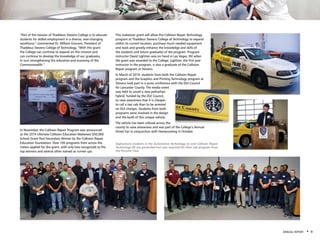 ANNUAL REPORT • 9
“Part of the mission of Thaddeus Stevens College is to educate
students for skilled employment in a diverse, ever-changing
workforce,” commented Dr. William Griscom, President of
Thaddeus Stevens College of Technology, “With this grant
the College can continue to expand on this mission and
can continue to develop the knowledge of our graduates,
in turn strengthening the industries and economy of the
Commonwealth.”
In November, the Collision Repair Program was announced
as the 2014 Ultimate Collision Education Makeover $50,000
School Grant Post-Secondary Winner by the Collision Repair
Education Foundation. Over 100 programs from across the
nation applied for the grant, with only two recognized as the
top winners and several other named as runner ups.
This makeover grant will allow the Collision Repair Technology
program at Thaddeus Stevens College of Technology to expand
within its current location, purchase much needed equipment
and tools and greatly enhance the knowledge and skills of
the students and future graduates of the program. Program
instructor David Lightner was on hand in Las Vegas, NV when
the grant was awarded to the College. Lightner, the first year
instructor in the program, is also a graduate of the Collision
Repair program at Stevens.
In March of 2014, students from both the Collision Repair
program and the Graphics and Printing Technology program at
Stevens took part in a press conference with the DUI Council
for Lancaster County. The media event
was held to unveil a new police/taxi
hybrid, funded by the DUI Council,
to raise awareness that it is cheaper
to call a taxi cab than to be arrested
on DUI charges. Students from both
programs were involved in the design
and the build of this unique vehicle.
The vehicle has been utilized across the
county to raise awareness and was part of the College’s Annual
Street Fair in conjunction with Homecoming in October.
Sophomore students in the Automotive Technology (L) and Collision Repair
Technology (R) are presented tool sets required for their Lab program from
the Porsche Club.
 