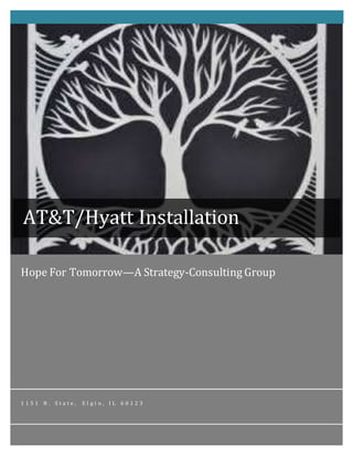 Hope For Tomorrow—A Strategy-Consulting Group
1 1 5 1 N . S t a t e , E l g i n , I L 6 0 1 2 3
AT&T/Hyatt Installation
 