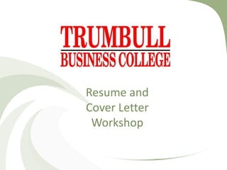 Resume and
Cover Letter
Workshop
 
