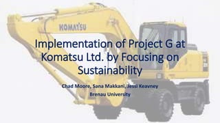 Implementation of Project G at
Komatsu Ltd. by Focusing on
Sustainability
Chad Moore, Sana Makkani, Jessi Keavney
Brenau University
 