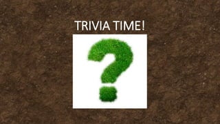 TRIVIA TIME!
 