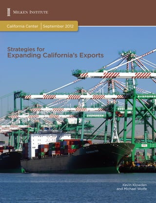 California Center September 2012
Strategies for
Expanding California’s Exports
Kevin Klowden
and Michael Wolfe
 