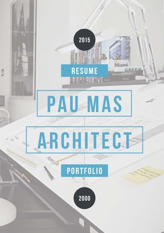 RESUME
PORTFOLIO
ARCHITECT
Pau MAS
2015
2000
 