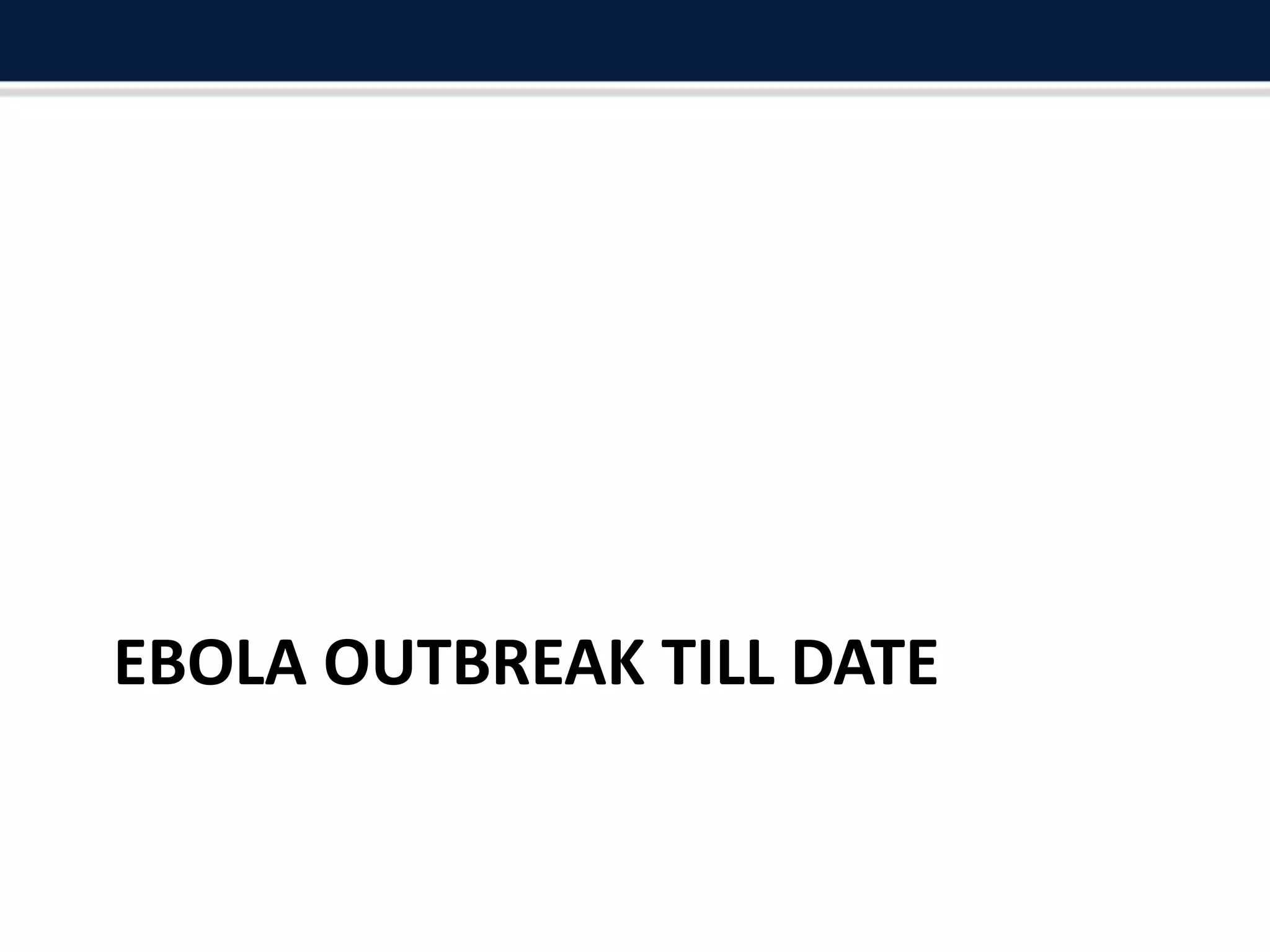 EBOLA OUTBREAK TILL DATE
 