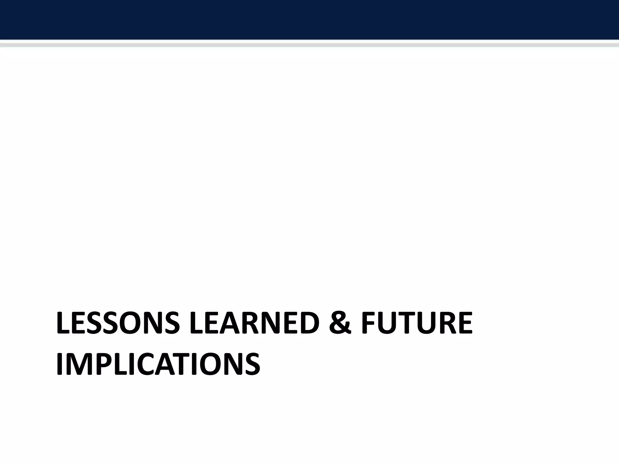 LESSONS LEARNED & FUTURE
IMPLICATIONS
 