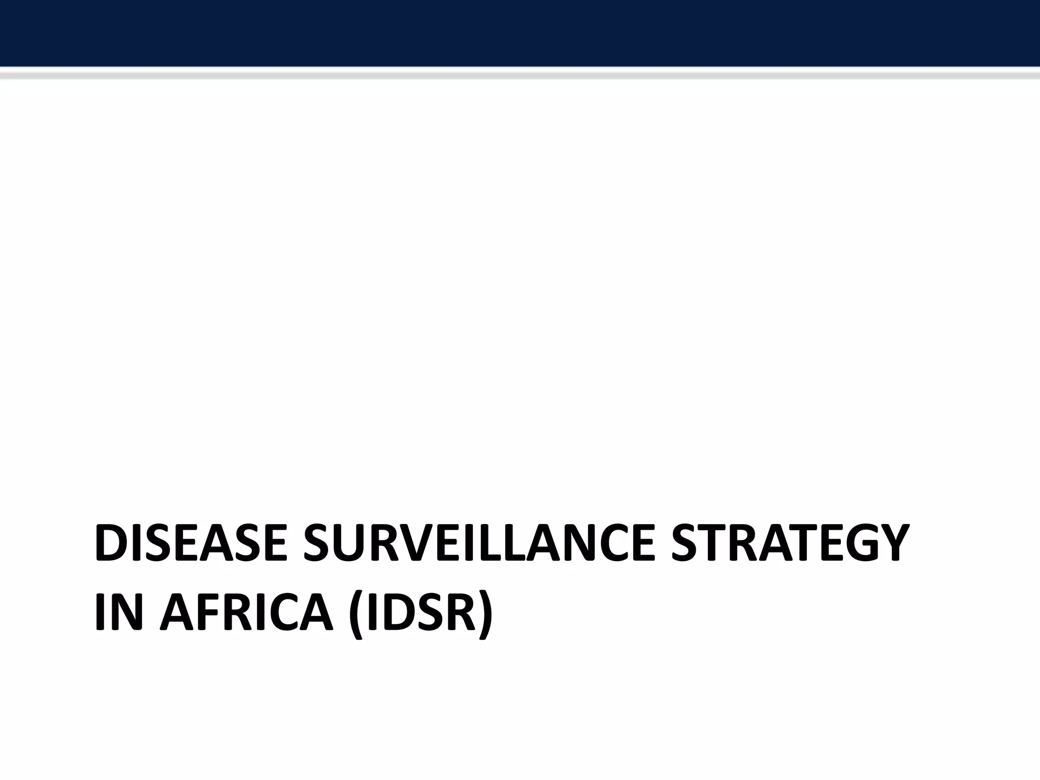 DISEASE SURVEILLANCE STRATEGY
IN AFRICA (IDSR)
 
