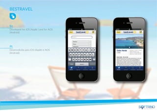 BESTRAVEL
Developed for iOS (Apple ) and for AOS
(Android).
Desenvolvida para iOS (Apple) e AOS
(Android).
En
Pt
apps that matters
 