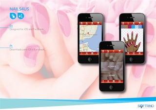 NAILS4US
Designed for iOS and Facebook.
Desenhada para iOS e Facebook.
En
Pt
apps that matters
 