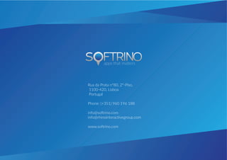 Rua da Prata nº80, 2º-Piso,
1100-420, Lisboa
Portugal
Phone: (+351) 960 196 188
info@softrino.com
info@rhinointeractivegroup.com
www.softrino.com
apps that matters
 